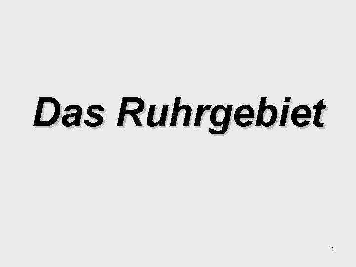 Das Ruhrgebiet 1 