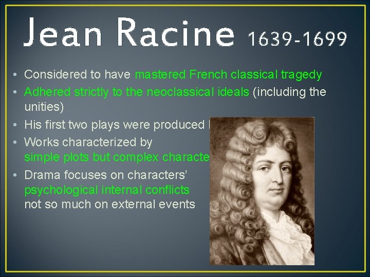 Jean Racine 1639 -1699 • Considered to have mastered French classical tragedy • Adhered