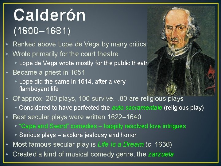 Calderón (1600– 1681) • Ranked above Lope de Vega by many critics • Wrote