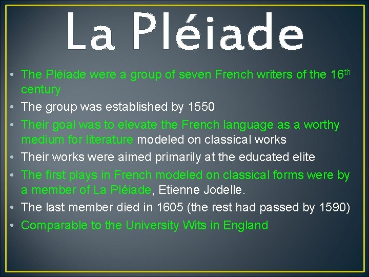 La Pléiade • The Pléiade were a group of seven French writers of the
