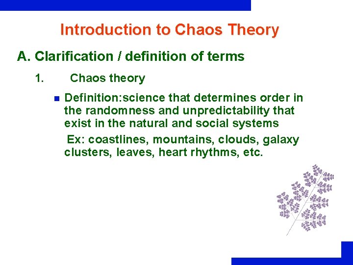 Introduction to Chaos Theory A. Clarification / definition of terms 1. Chaos theory n