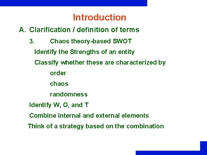 Introduction A. Clarification / definition of terms 3. Chaos theory-based SWOT Identify the Strengths