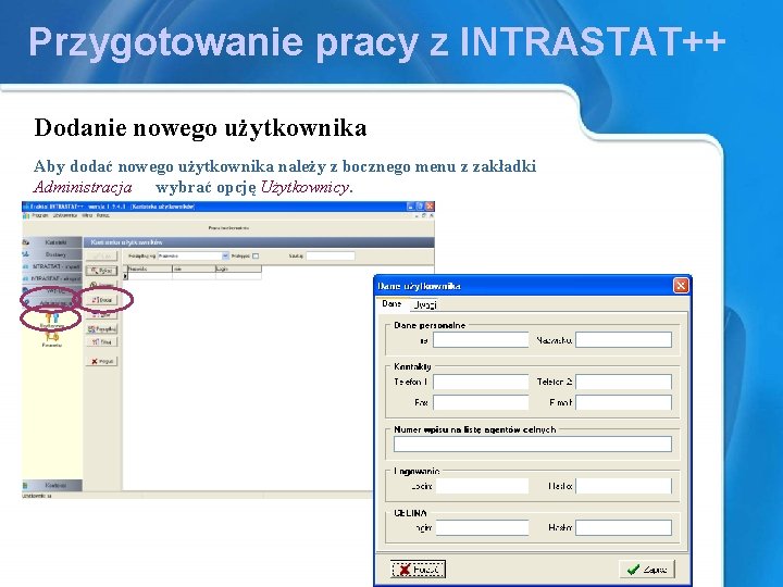 Przygotowanie pracy z INTRASTAT++ Dodanie nowego użytkownika Aby dodać nowego użytkownika należy z bocznego