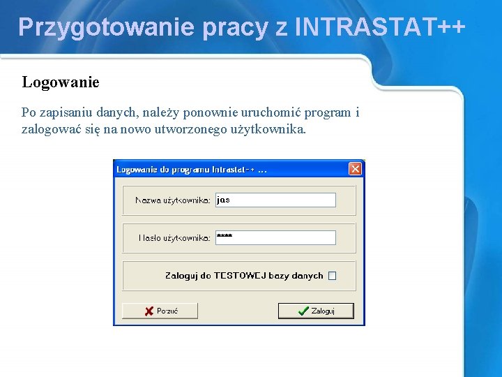 Przygotowanie pracy z INTRASTAT++ Logowanie Po zapisaniu danych, należy ponownie uruchomić program i zalogować