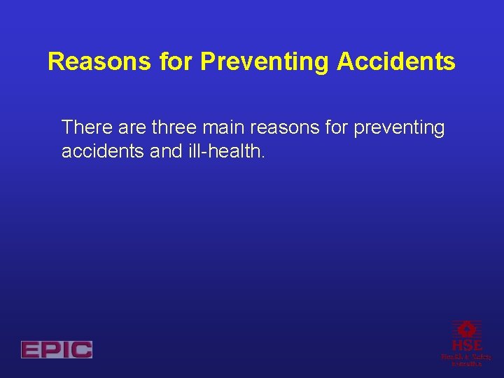 Reasons for Preventing Accidents There are three main reasons for preventing accidents and ill-health.