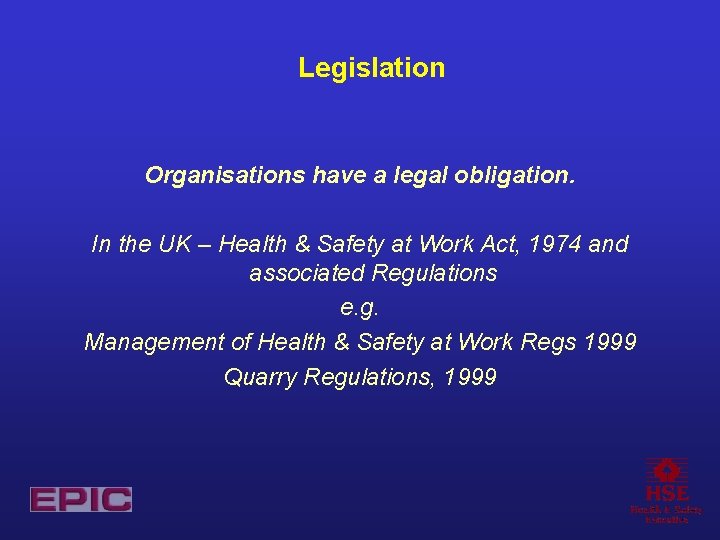Legislation Organisations have a legal obligation. In the UK – Health & Safety at