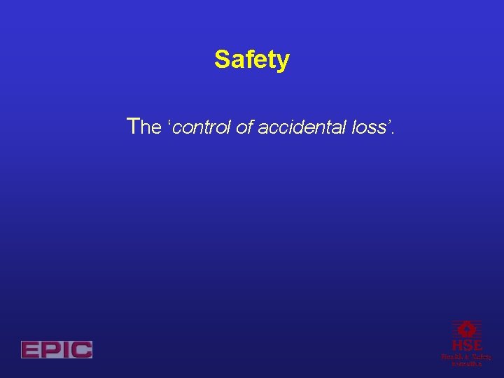 Safety The ‘control of accidental loss’. 