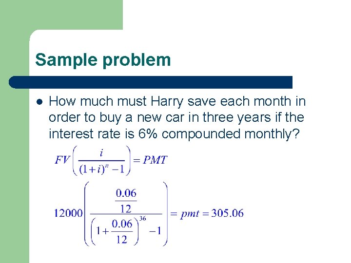 Sample problem l How much must Harry save each month in order to buy