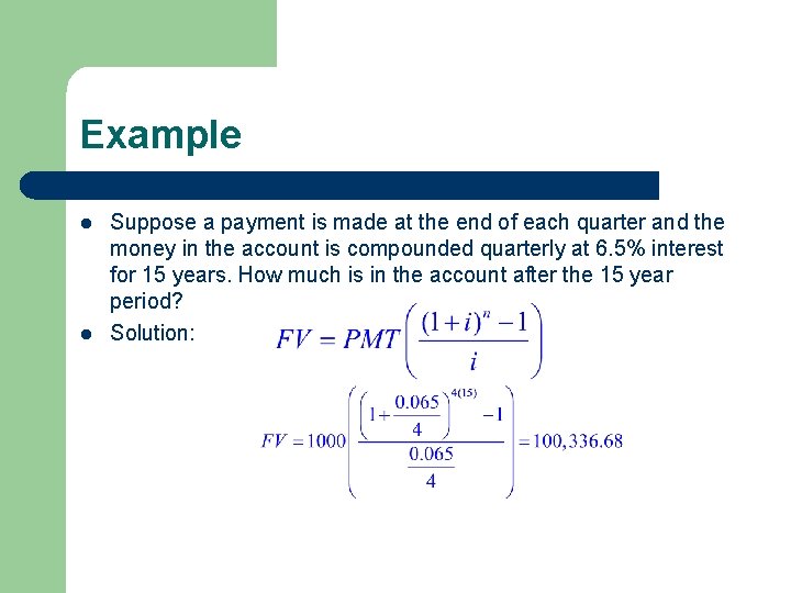 Example l l Suppose a payment is made at the end of each quarter