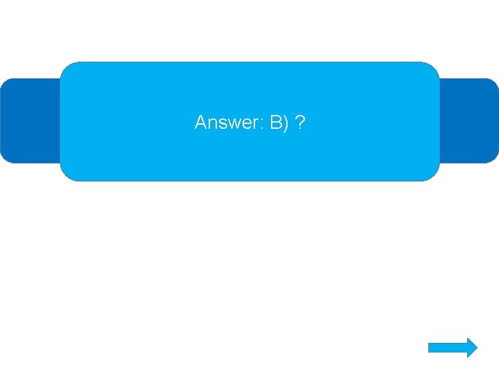 Answer: B) ? 