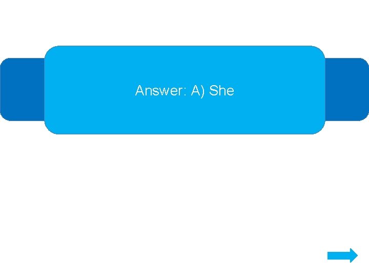Answer: A) She 
