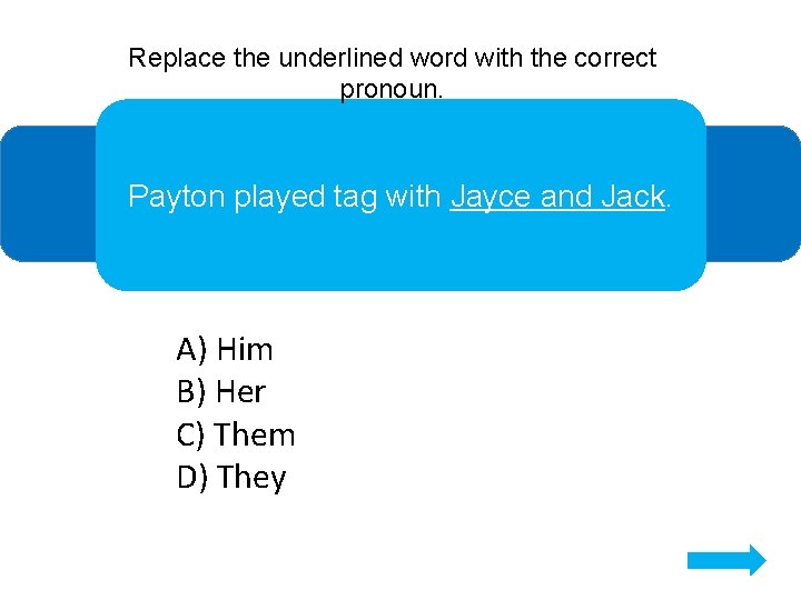 Replace the underlined word with the correct pronoun. Payton played tag with Jayce and