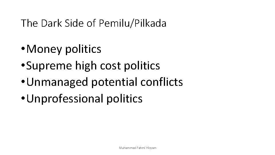 The Dark Side of Pemilu/Pilkada • Money politics • Supreme high cost politics •