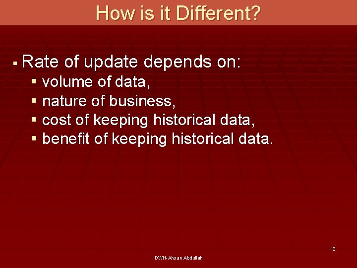 How is it Different? § Rate of update depends on: § volume of data,