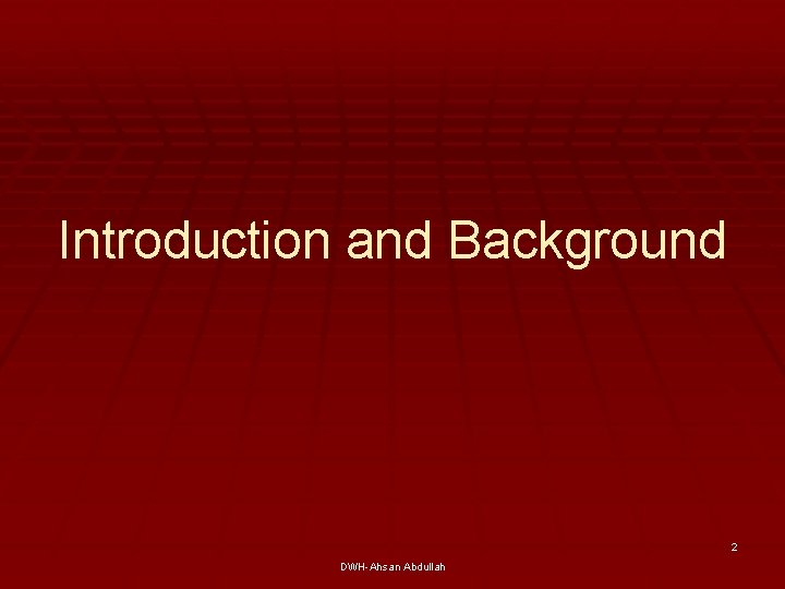 Introduction and Background 2 DWH-Ahsan Abdullah 
