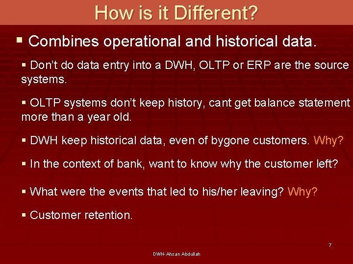 How is it Different? § Combines operational and historical data. § Don’t do data