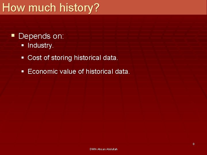 How much history? § Depends on: § Industry. § Cost of storing historical data.