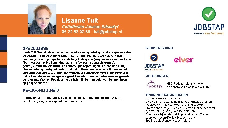 Lisanne Tuit Coördinator Jobstap Educatyf 06 22 83 02 69 tuit@jobstap. nl SPECIALISME Sinds