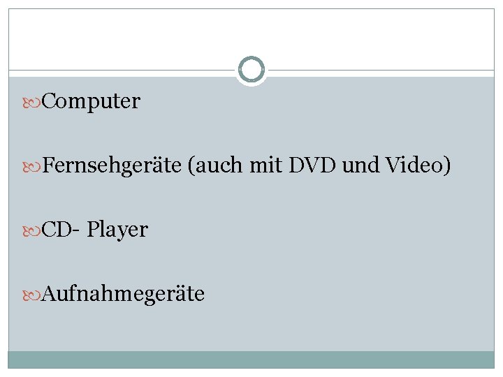  Computer Fernsehgeräte (auch mit DVD und Video) CD- Player Aufnahmegeräte 