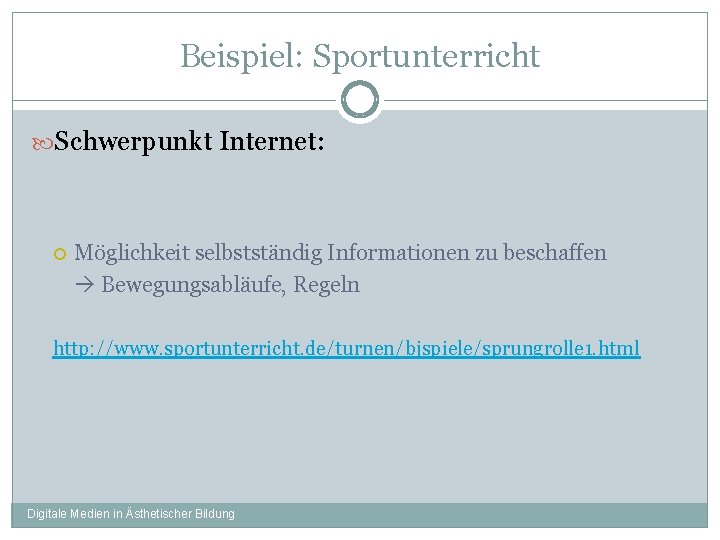 Beispiel: Sportunterricht Schwerpunkt Internet: Möglichkeit selbstständig Informationen zu beschaffen Bewegungsabläufe, Regeln http: //www. sportunterricht.