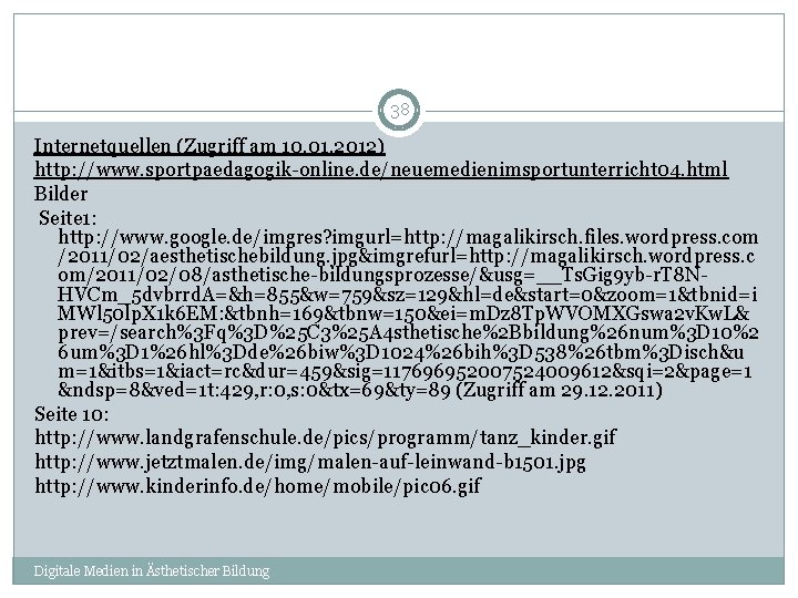 38 Internetquellen (Zugriff am 10. 01. 2012) http: //www. sportpaedagogik-online. de/neuemedienimsportunterricht 04. html Bilder