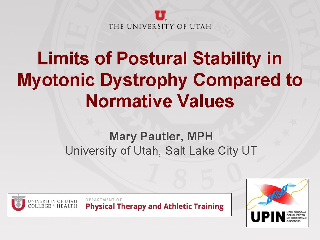 Limits of Postural Stability in Myotonic Dystrophy Compared to Normative Values Mary Pautler, MPH