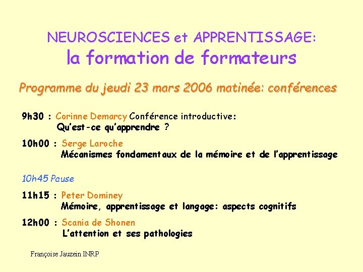 NEUROSCIENCES et APPRENTISSAGE: la formation de formateurs Programme du jeudi 23 mars 2006 matinée: