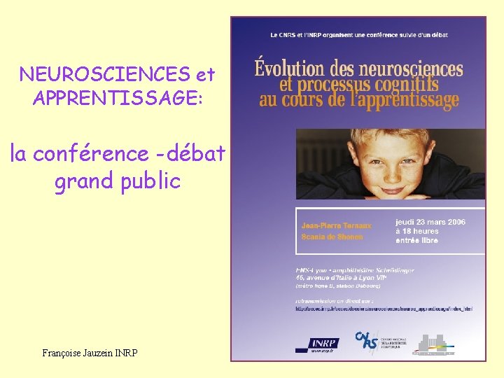 NEUROSCIENCES et APPRENTISSAGE: la conférence -débat grand public Françoise Jauzein INRP 