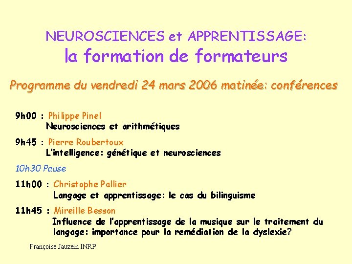 NEUROSCIENCES et APPRENTISSAGE: la formation de formateurs Programme du vendredi 24 mars 2006 matinée: