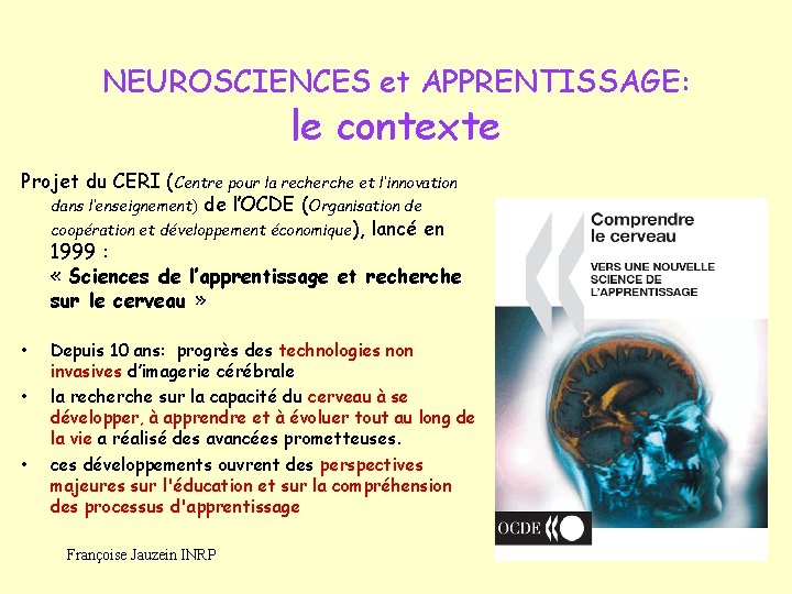 NEUROSCIENCES et APPRENTISSAGE: le contexte Projet du CERI (Centre pour la recherche et l’innovation