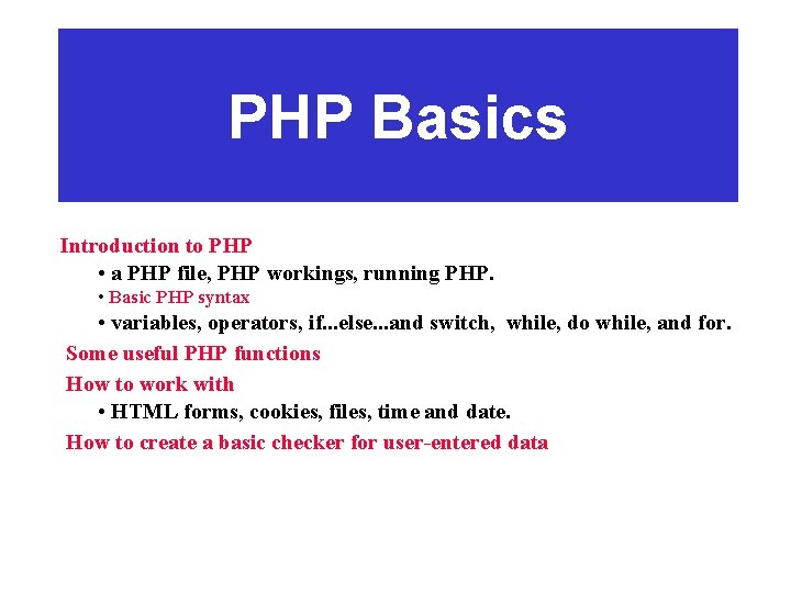 PHP Basics Introduction to PHP • a PHP file, PHP workings, running PHP. •