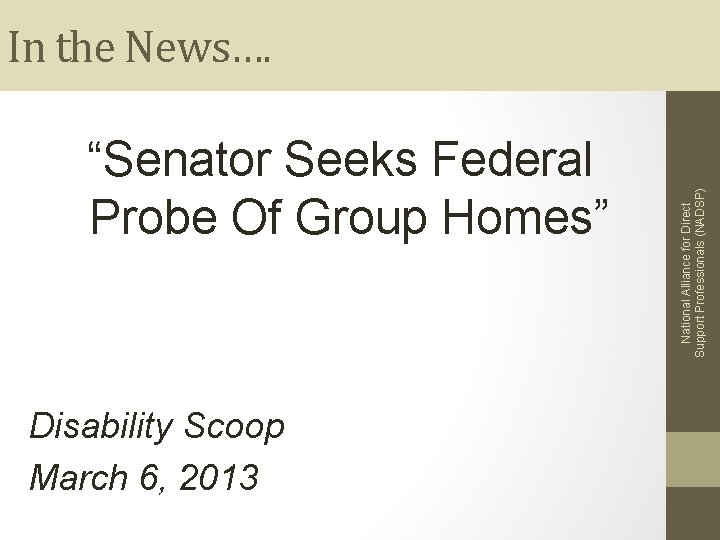“Senator Seeks Federal Probe Of Group Homes” Disability Scoop March 6, 2013 National Alliance