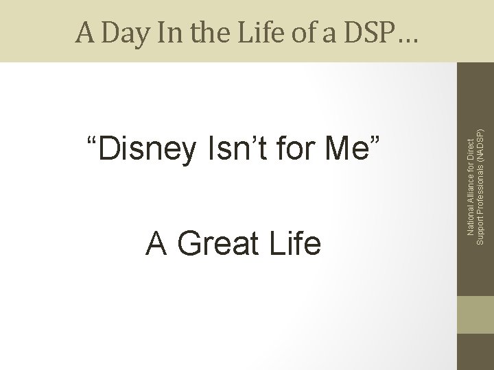 “Disney Isn’t for Me” A Great Life National Alliance for Direct Support Professionals (NADSP)