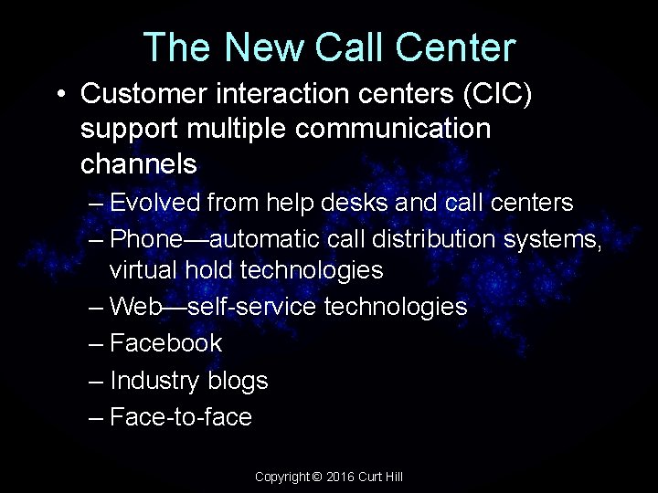 The New Call Center • Customer interaction centers (CIC) support multiple communication channels –