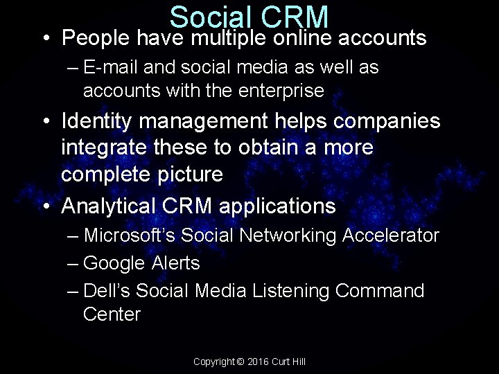 Social CRM • People have multiple online accounts – E-mail and social media as