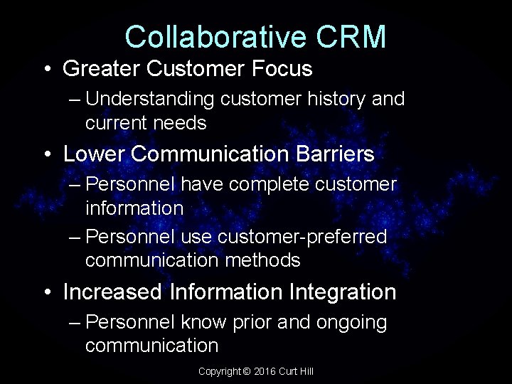 Collaborative CRM • Greater Customer Focus – Understanding customer history and current needs •