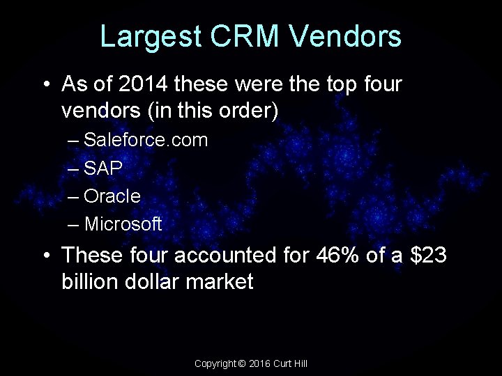 Largest CRM Vendors • As of 2014 these were the top four vendors (in