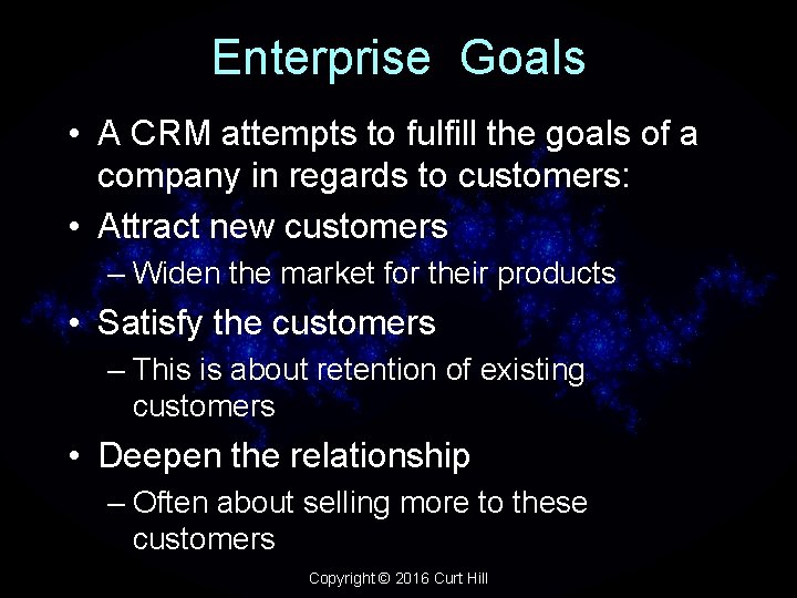 Enterprise Goals • A CRM attempts to fulfill the goals of a company in