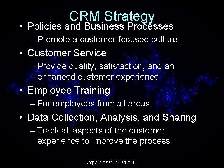 CRM Strategy • Policies and Business Processes – Promote a customer-focused culture • Customer