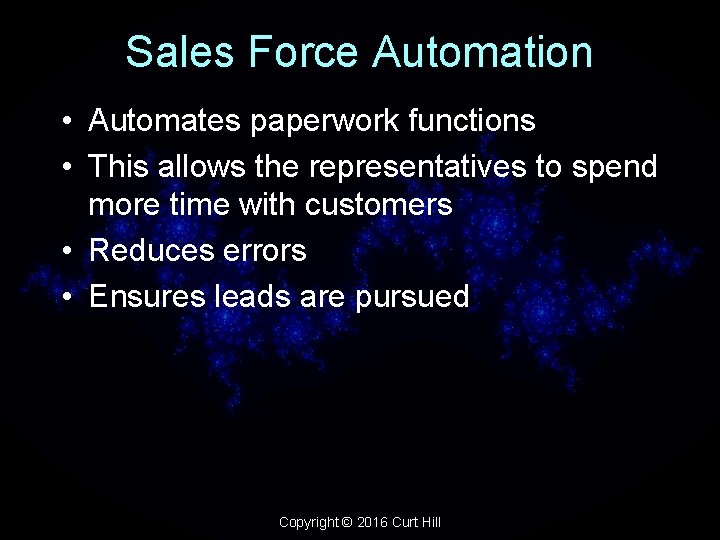 Sales Force Automation • Automates paperwork functions • This allows the representatives to spend