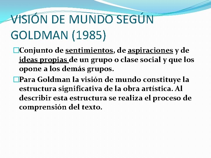 VISIÓN DE MUNDO SEGÚN GOLDMAN (1985) �Conjunto de sentimientos, de aspiraciones y de ideas