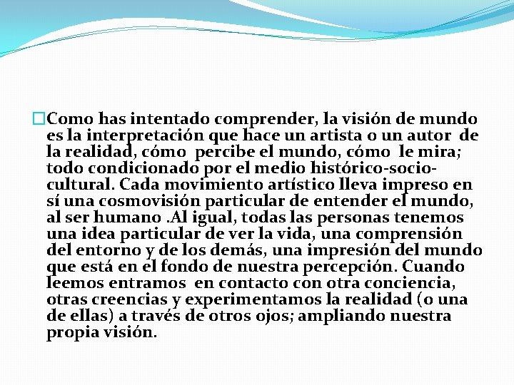 �Como has intentado comprender, la visión de mundo es la interpretación que hace un