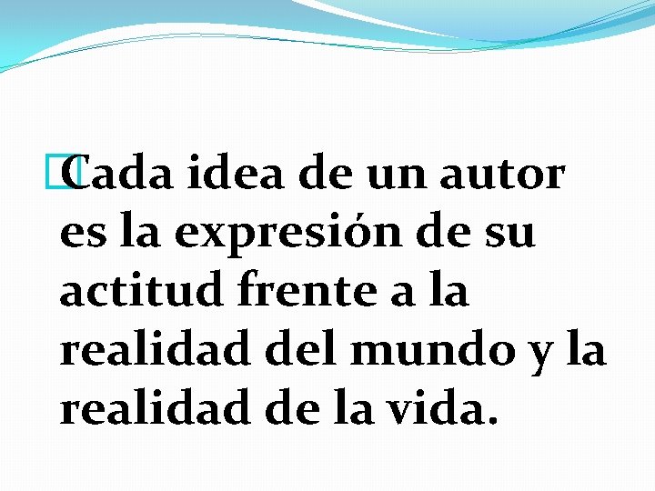 � Cada idea de un autor es la expresión de su actitud frente a