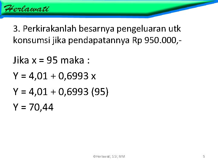 3. Perkirakanlah besarnya pengeluaran utk konsumsi jika pendapatannya Rp 950. 000, - Jika x