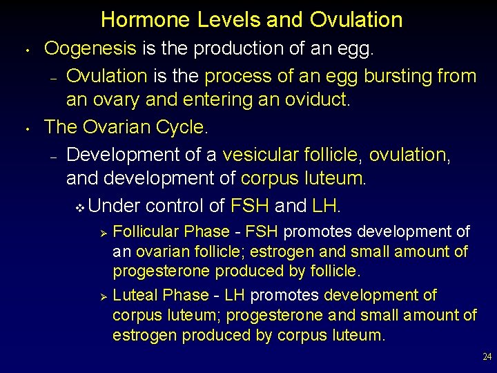 Hormone Levels and Ovulation • • Oogenesis is the production of an egg. –