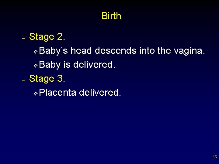 Birth – – Stage 2. v Baby’s head descends into the vagina. v Baby