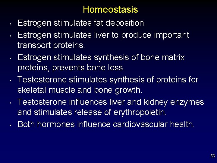 Homeostasis • • • Estrogen stimulates fat deposition. Estrogen stimulates liver to produce important