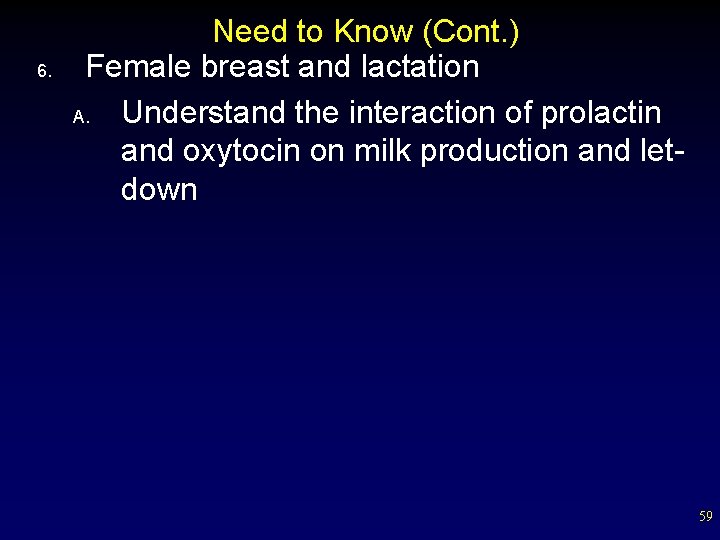 6. Need to Know (Cont. ) Female breast and lactation A. Understand the interaction