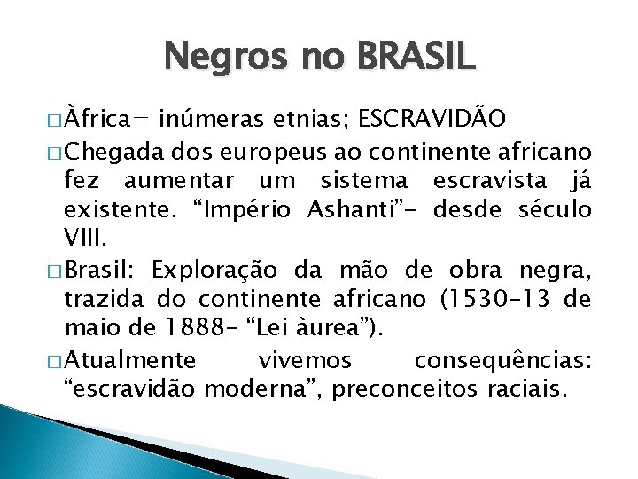 Negros no BRASIL � Àfrica= inúmeras etnias; ESCRAVIDÃO � Chegada dos europeus ao continente