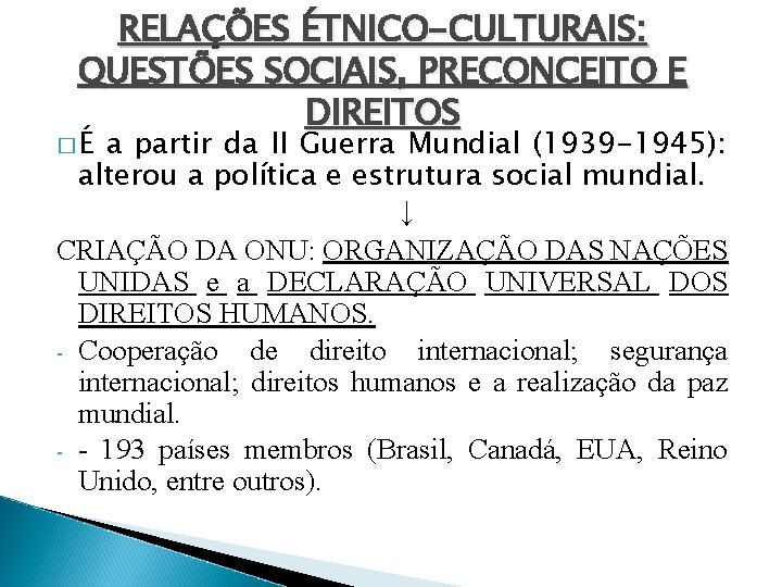 RELAÇÕES ÉTNICO-CULTURAIS: QUESTÕES SOCIAIS, PRECONCEITO E DIREITOS �É a partir da II Guerra Mundial